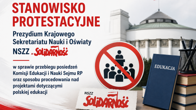Stanowisko protestacyjne Prezydium KSNiO NSZZ „Solidarność” ws. przebiegu posiedzeń Komisji Edukacji i Nauki Sejmu RP oraz sposobu procedowania nad projektami dotyczącymi polskiej edukacji